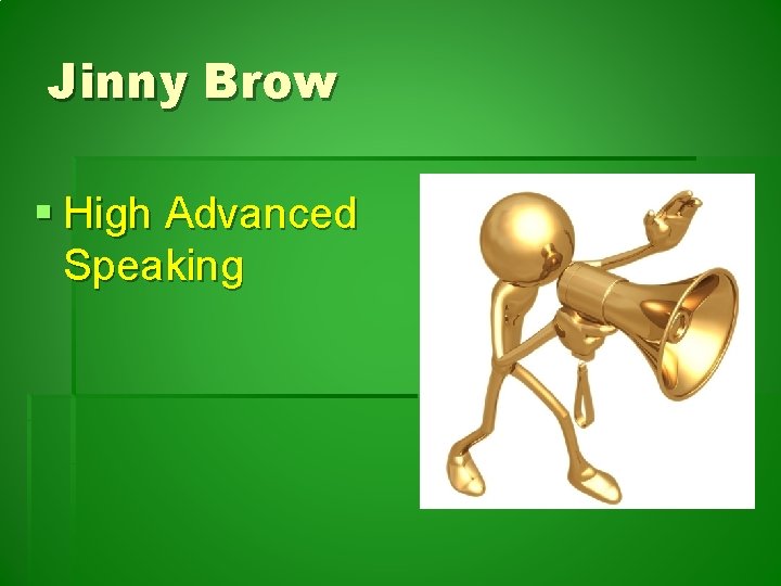 Jinny Brow § High Advanced Speaking 