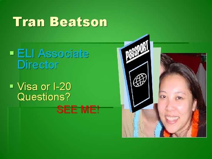 Tran Beatson § ELI Associate Director § Visa or I-20 Questions? SEE ME! 