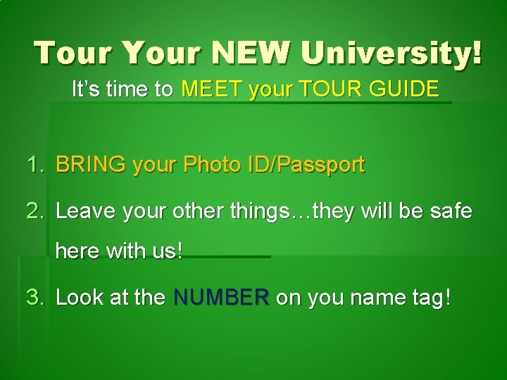 Tour Your NEW University! It’s time to MEET your TOUR GUIDE 1. BRING your