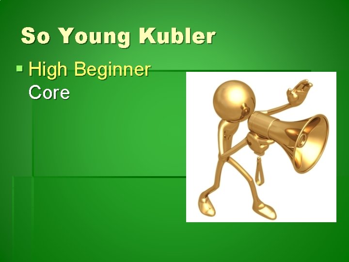 So Young Kubler § High Beginner Core 