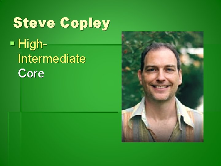 Steve Copley § High. Intermediate Core 