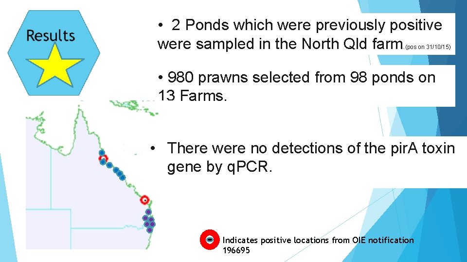  • 2 Ponds which were previously positive were sampled in the North Qld