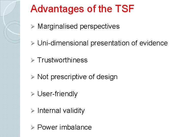 Advantages of the TSF Ø Marginalised perspectives Ø Uni-dimensional presentation of evidence Ø Trustworthiness