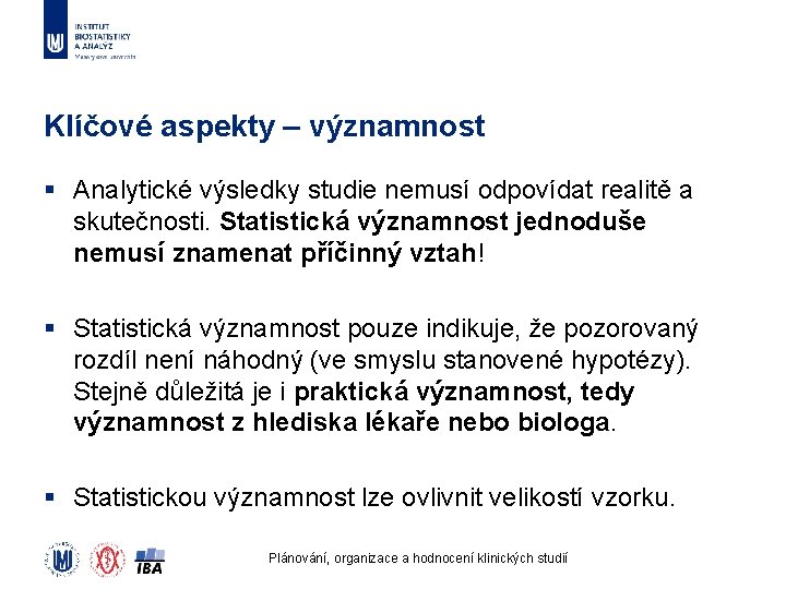 Klíčové aspekty – významnost § Analytické výsledky studie nemusí odpovídat realitě a skutečnosti. Statistická