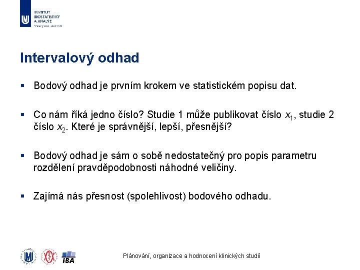 Intervalový odhad § Bodový odhad je prvním krokem ve statistickém popisu dat. § Co