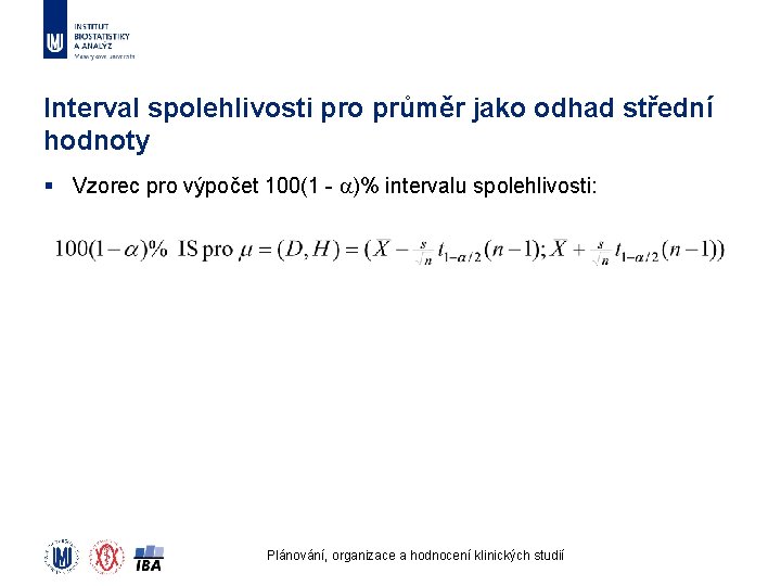 Interval spolehlivosti pro průměr jako odhad střední hodnoty § Vzorec pro výpočet 100(1 -