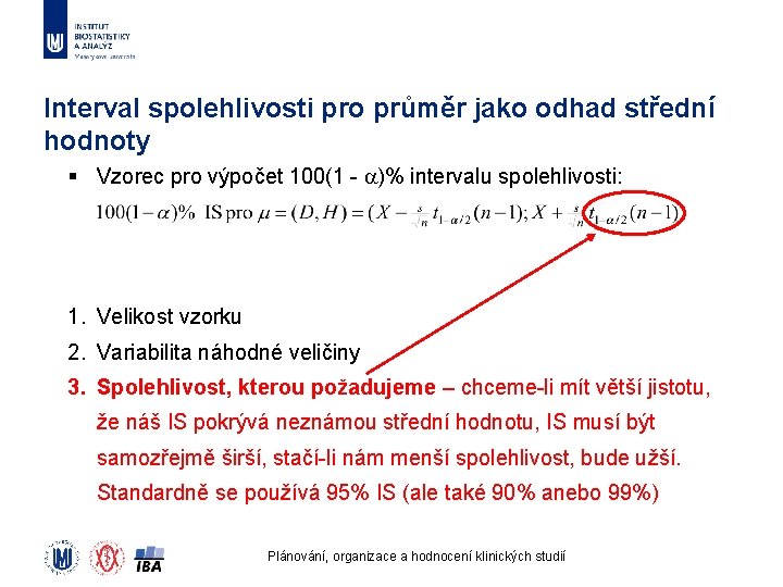 Interval spolehlivosti pro průměr jako odhad střední hodnoty § Vzorec pro výpočet 100(1 -