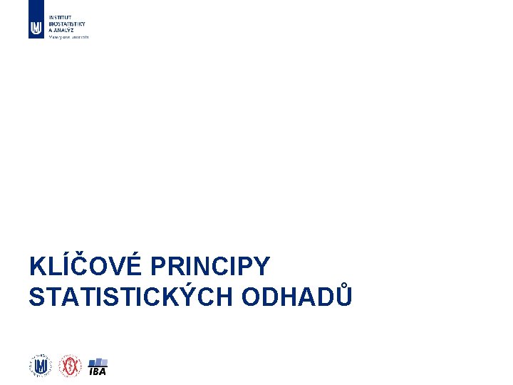 KLÍČOVÉ PRINCIPY STATISTICKÝCH ODHADŮ 