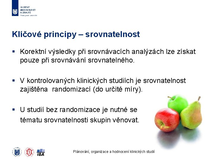 Klíčové principy – srovnatelnost § Korektní výsledky při srovnávacích analýzách lze získat pouze při