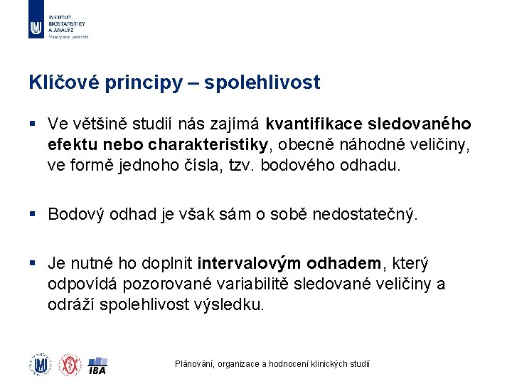 Klíčové principy – spolehlivost § Ve většině studií nás zajímá kvantifikace sledovaného efektu nebo