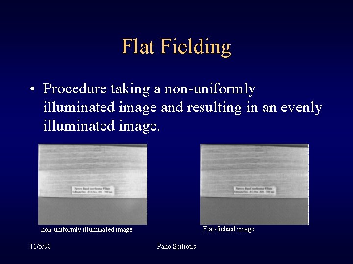 Flat Fielding • Procedure taking a non-uniformly illuminated image and resulting in an evenly Flat Fielding • Procedure taking a non-uniformly illuminated image and resulting in an evenly