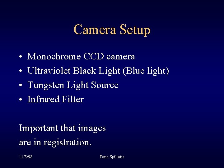 Camera Setup • • Monochrome CCD camera Ultraviolet Black Light (Blue light) Tungsten Light Camera Setup • • Monochrome CCD camera Ultraviolet Black Light (Blue light) Tungsten Light