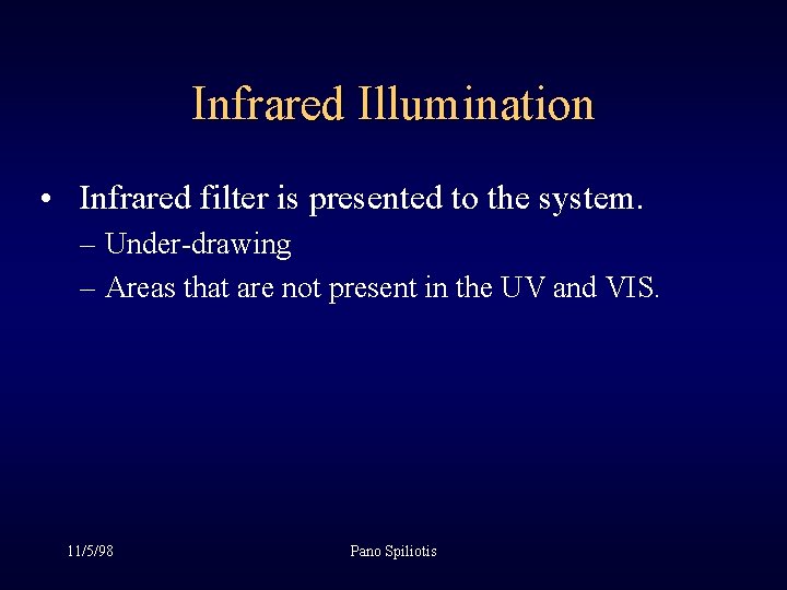 Infrared Illumination • Infrared filter is presented to the system. – Under-drawing – Areas Infrared Illumination • Infrared filter is presented to the system. – Under-drawing – Areas