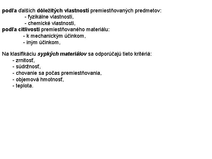 podľa ďalších dôležitých vlastností premiestňovaných predmetov: fyzikálne vlastnosti, chemické vlastnosti, podľa citlivosti premiestňovaného materiálu: