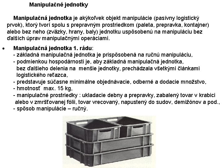 Manipulačné jednotky Manipulačná jednotka je akýkoľvek objekt manipulácie (pasívny logistický prvok), ktorý tvorí spolu