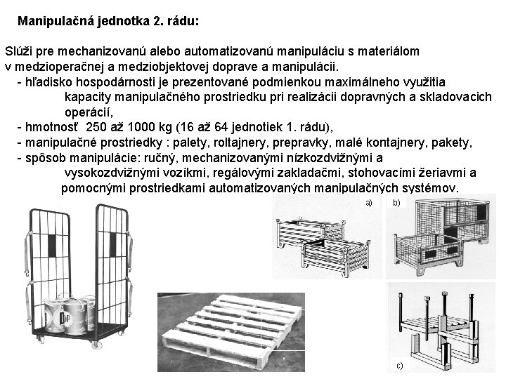 Manipulačná jednotka 2. rádu: Slúži pre mechanizovanú alebo automatizovanú manipuláciu s materiálom v medzioperačnej