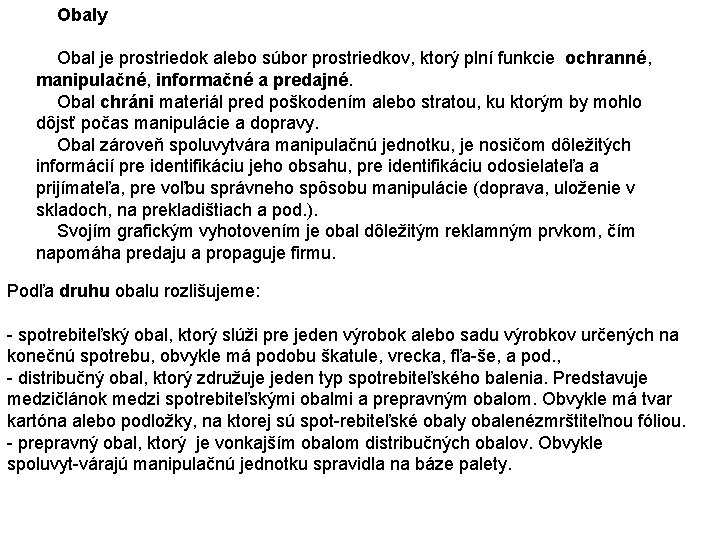 Obaly Obal je prostriedok alebo súbor prostriedkov, ktorý plní funkcie ochranné, manipulačné, informačné a