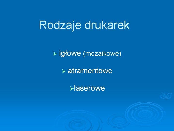 Rodzaje drukarek Ø igłowe (mozaikowe) Ø atramentowe Ølaserowe 