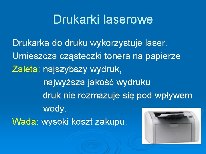 Drukarki laserowe Drukarka do druku wykorzystuje laser. Umieszcza cząsteczki tonera na papierze Zaleta: najszybszy