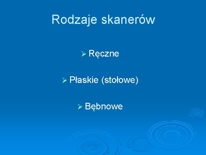 Rodzaje skanerów Ø Ręczne Ø Płaskie (stołowe) Ø Bębnowe 