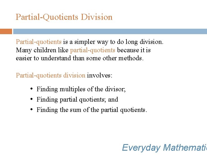 Partial-Quotients Division Partial-quotients is a simpler way to do long division. Many children like