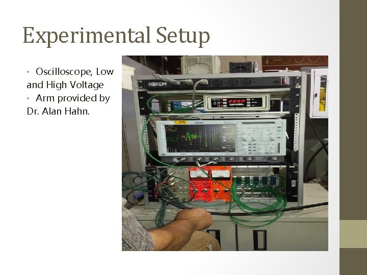 Experimental Setup • Oscilloscope, Low and High Voltage • Arm provided by Dr. Alan