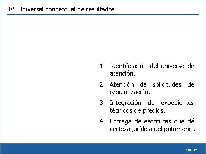 IV. Universal conceptual de resultados 1. Identificación del universo de atención. 2. Atención de