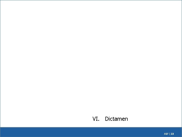 VI. Dictamen ASF | 23 