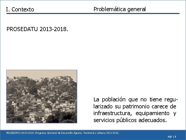 I. Contexto Problemática general PROSEDATU 2013 -2018. La población que no tiene regularizado su