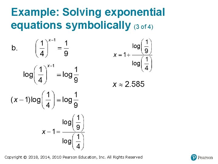 Example: Solving exponential equations symbolically (3 of 4) Copyright © 2018, 2014, 2010 Pearson