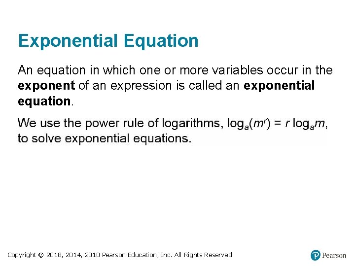 Exponential Equation An equation in which one or more variables occur in the exponent