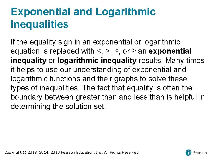 Exponential and Logarithmic Inequalities If the equality sign in an exponential or logarithmic equation