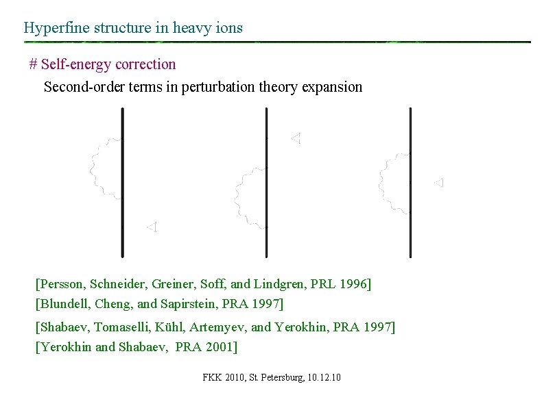 Hyperfine structure in heavy ions # Self-energy correction Second-order terms in perturbation theory expansion Hyperfine structure in heavy ions # Self-energy correction Second-order terms in perturbation theory expansion