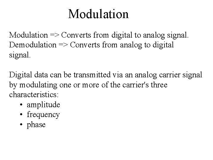 Modulation => Converts from digital to analog signal. Demodulation => Converts from analog to