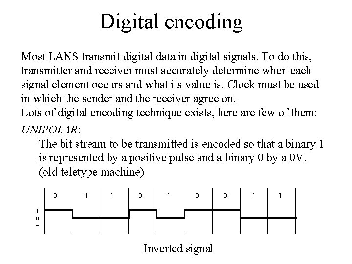 Digital encoding Most LANS transmit digital data in digital signals. To do this, transmitter
