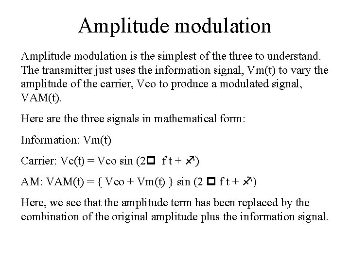 Amplitude modulation is the simplest of the three to understand. The transmitter just uses