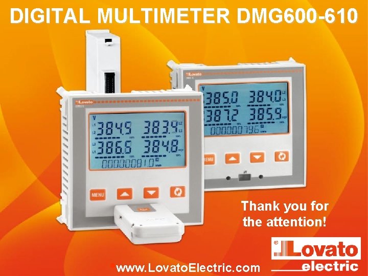 DIGITAL MULTIMETER DMG 600 -610 Thank you for the attention! • www. Lovato. Electric.