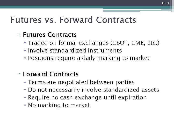 8 -11 Futures vs. Forward Contracts ▫ Futures Contracts Traded on formal exchanges (CBOT,