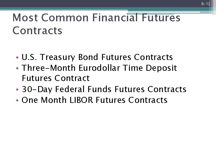 8 -12 Most Common Financial Futures Contracts • U. S. Treasury Bond Futures Contracts