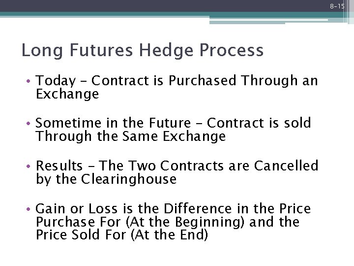 8 -15 Long Futures Hedge Process • Today – Contract is Purchased Through an