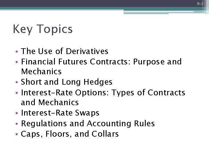 8 -2 Key Topics • The Use of Derivatives • Financial Futures Contracts: Purpose