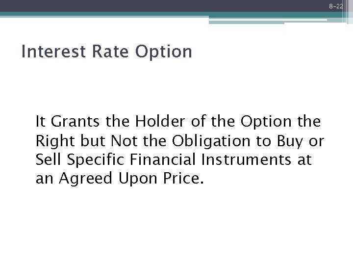 8 -22 Interest Rate Option It Grants the Holder of the Option the Right