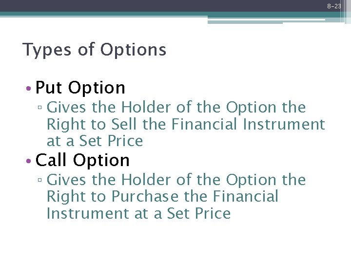 8 -23 Types of Options • Put Option ▫ Gives the Holder of the