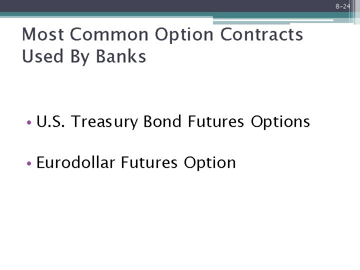 8 -24 Most Common Option Contracts Used By Banks • U. S. Treasury Bond