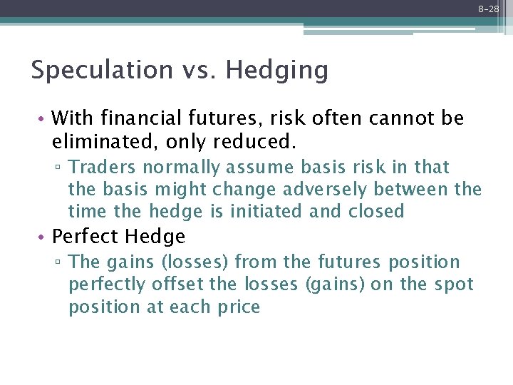 8 -28 Speculation vs. Hedging • With financial futures, risk often cannot be eliminated,