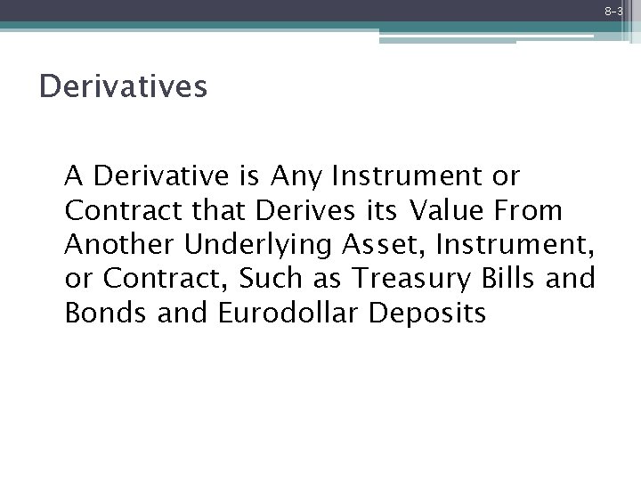 8 -3 Derivatives A Derivative is Any Instrument or Contract that Derives its Value