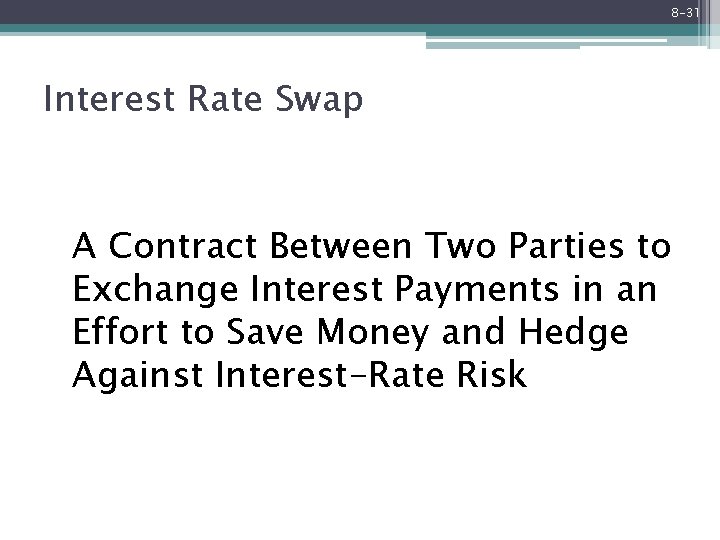 8 -31 Interest Rate Swap A Contract Between Two Parties to Exchange Interest Payments