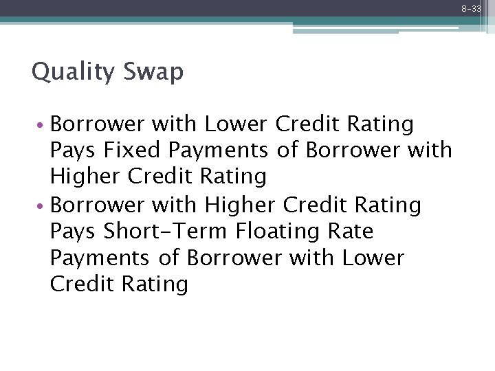 8 -33 Quality Swap • Borrower with Lower Credit Rating Pays Fixed Payments of