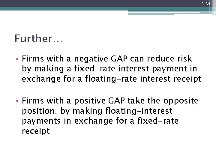 8 -34 Further… • Firms with a negative GAP can reduce risk by making