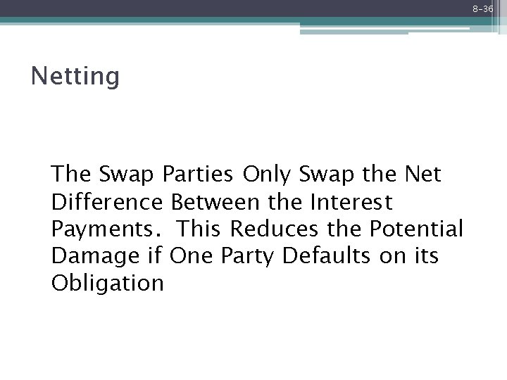 8 -36 Netting The Swap Parties Only Swap the Net Difference Between the Interest